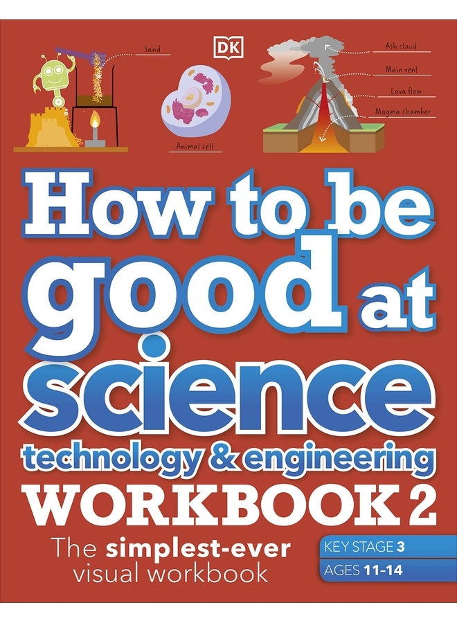 How to be Good at Science, Technology & Engineering Workbook 2, Ages 11-14 (Key Stage 3): The Simplest-Ever Visual Workbook